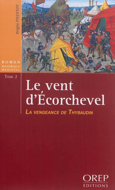 Le vent d'Ecorchevel. Vol. 2. La vengeance de Thybaudin