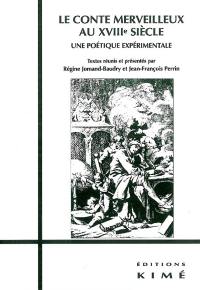 Le conte merveilleux au XVIIIe siècle : une poétique expérimentale