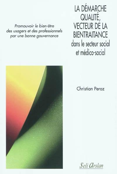 La démarche qualité, vecteur de la bientraitance dans le secteur social et médico-social : promouvoir le bien-être des usagers et des professionnels par une bonne gouvernance