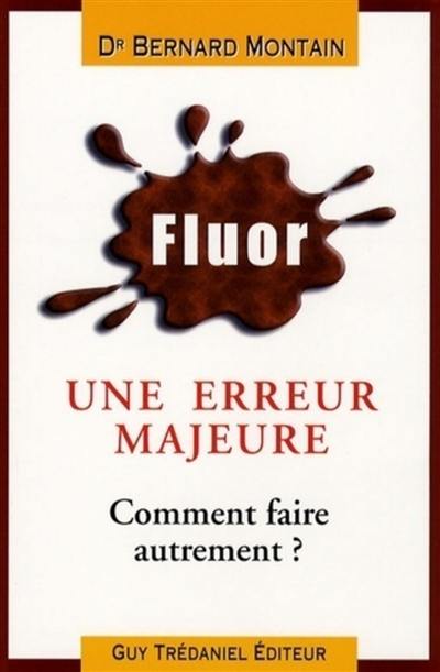 Fluor : une erreur majeure ! ! : comment faire autrement ?