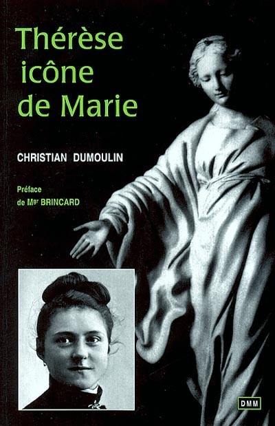 Thérèse, icône de Marie : Thérèse de l'Enfant-Jésus et la Mère de Dieu