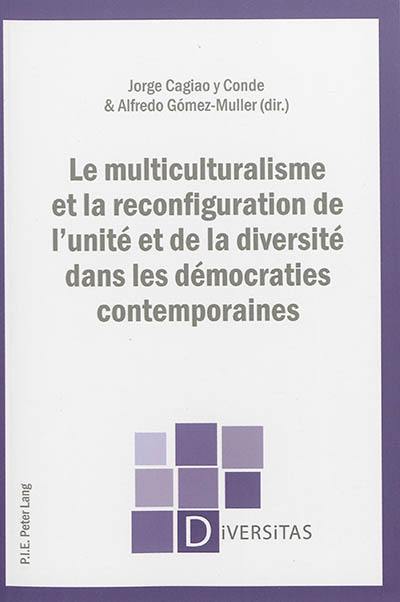 Le multiculturalisme et la reconfiguration de l'unité et de la diversité dans les démocraties contemporaines