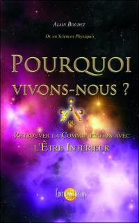 Pourquoi vivons-nous ? : où retrouver la communication avec l'être intérieur