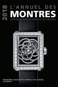 L'annuel des montres 2018 : catalogue raisonné des modèles et des fabricants