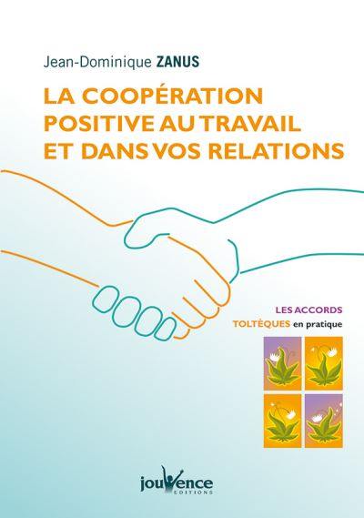 La coopération positive au travail et dans vos relations : les accords toltèques en pratique