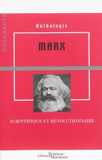 Marx : scientifique et révolutionnaire : anthologie