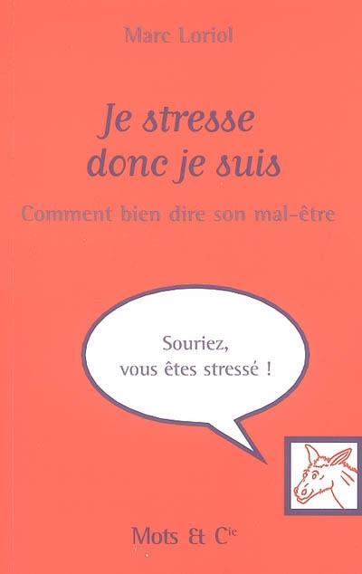 Je stresse donc je suis : comment bien dire son mal-être