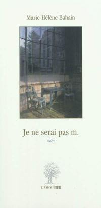 Je ne serai pas m. : récit