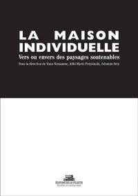 La maison individuelle : vers des paysages soutenables ? : l'étalement urbain, les performances énergétiques et la maison individuelle à l'heure du changement climatique