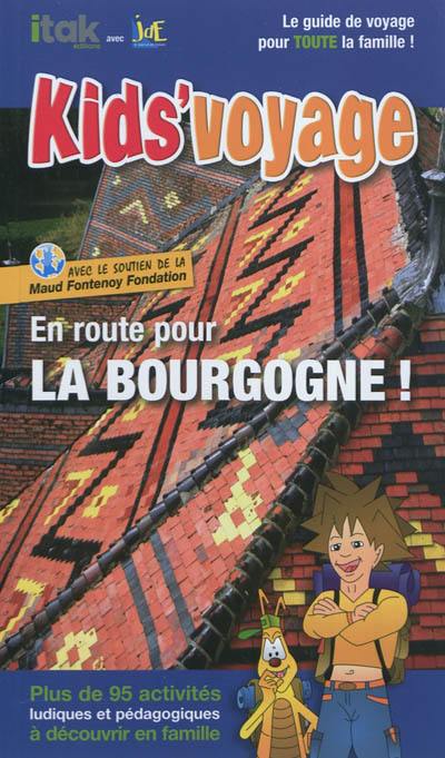 En route pour la Bourgogne ! : plus de 95 activités ludiques et pédagogiques à découvrir en famille