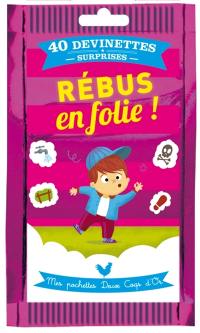 Rébus en folie ! : 40 devinettes surprises