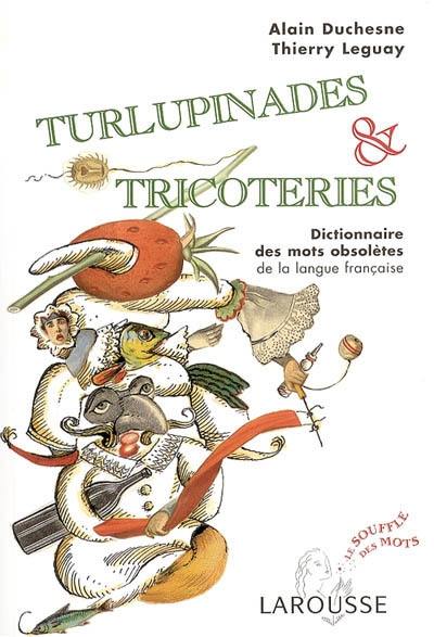 Turlupinades et tricoteries : dictionnaire des mots obsolètes de la langue française