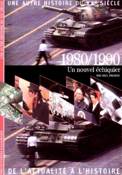 Une autre histoire du XXe siècle : de l'actualité à l'histoire. Vol. 09. 1980-1990 : un nouvel échiquier