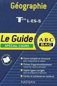 Géographie, terminales L, ES, S : spécial cours : cours complet et structuré, fiches d'approfondissement, sujets types corrigés, cartes et schéma en couleurs