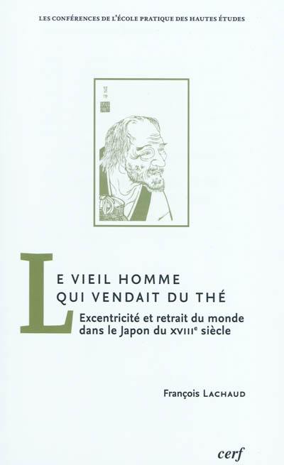 Le vieil homme qui vendait du thé : excentricité et retrait du monde dans le Japon du XVIIIe siècle