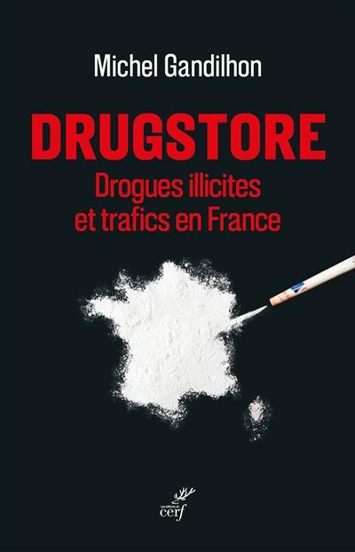 Drugstore : drogues illicites et trafics en France