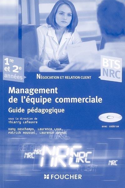 Management de l'équipe commerciale : BTS NRC, négociation et relation client, 1re et 2e années : guide pédagogique