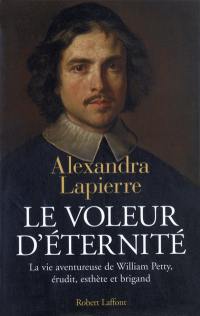 Le voleur d'éternité : la vie aventureuse de William Petty, érudit, esthète et brigand