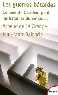 Les guerres bâtardes : comment l'Occident perd les batailles du XXIe siècle