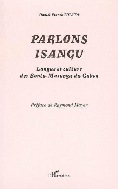 Parlons isangu : langue et culture des Bantu-Masangu du Gabon