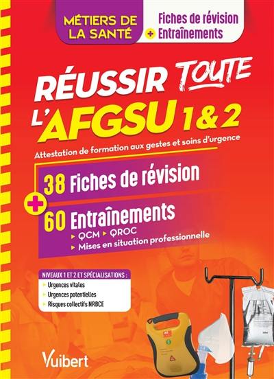 Réussir toute l'AFGSU 1 & 2, métiers de la santé : attestation de formation aux gestes et soins d'urgence : 38 fiches de révision + 60 entraînements