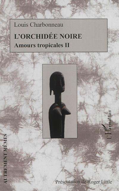 Amours tropicales. Vol. 2. L'orchidée noire