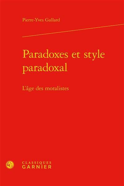 Paradoxes et style paradoxal : l'âge des moralistes