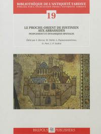 Le Proche-Orient de Justinien aux Abbassides : peuplement et dynamiques spatiales : actes du colloque Continuités de l'occupation entre les périodes byzantine et abbasside au Proche-Orient, VII-IXe siècles, Paris, 18-20 octobre 2007