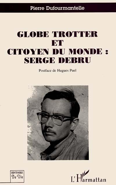 Globe trotter et citoyen du monde, Serge Debru