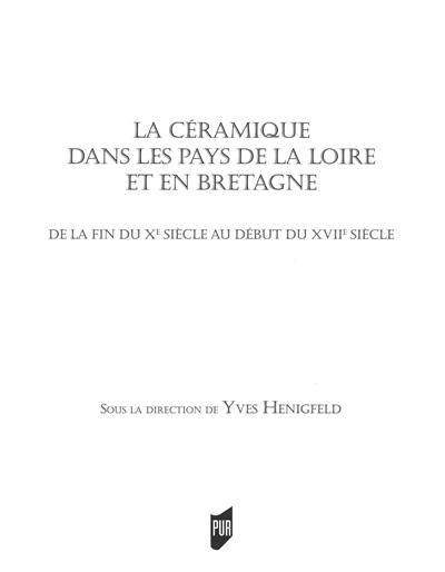 La céramique dans les pays de la Loire et en Bretagne : de la fin du Xe siècle au début du XVIIe siècle