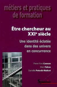 Etre chercheur au XXIe siècle : une identité éclatée dans des univers en concurrence