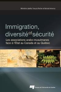 Immigration, diversité et sécurité : les associations arabo-musulmanes face à l'Etat au Canada et au Québec