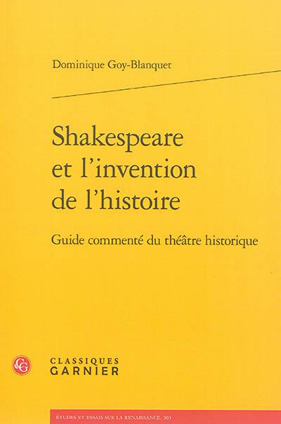 Shakespeare et l'invention de l'histoire : guide commenté du théâtre historique