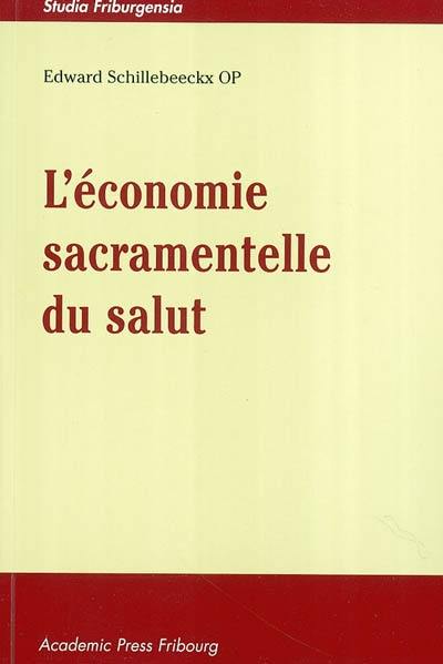 L'économie sacramentelle du salut : réflexion théologique sur la doctrine sacramentaire de saint Thomas, à la lumière de la tradition et de la problématique sacramentelle contemporaine