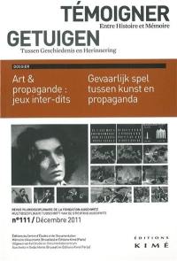 Témoigner entre histoire et mémoire, n° 111. Art & propagande : jeux inter-dits. Gevaarlijk spel tussen kunst en propaganda