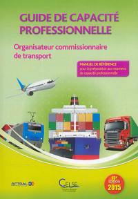 Guide de capacité professionnelle, organisateur commissionnaire de transport : manuel de référence pour la préparation aux examens de capacité professionnelle