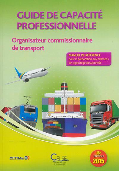 Guide de capacité professionnelle, organisateur commissionnaire de transport : manuel de référence pour la préparation aux examens de capacité professionnelle