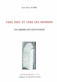 Vers Dieu et vers les hommes : un chemin de conversion