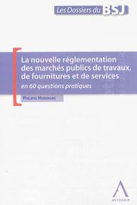 La nouvelle réglementation des marchés publics de travaux, de fournitures et de services : en 60 questions pratiques