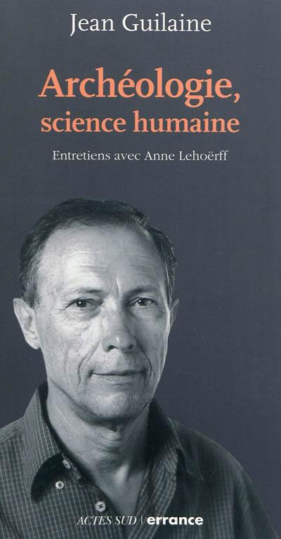 Archéologie, science humaine : entretiens avec Anne Lehoërff