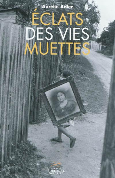 Eclats de vies muettes : figures du minuscule et du marginal dans les récits de vie d'Annie Ernaux, Pierre Michon, Pierre Bergounioux et François Bon