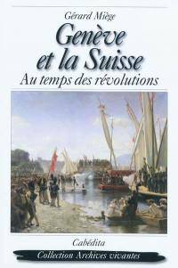 Genève et la Suisse : au temps des révolutions