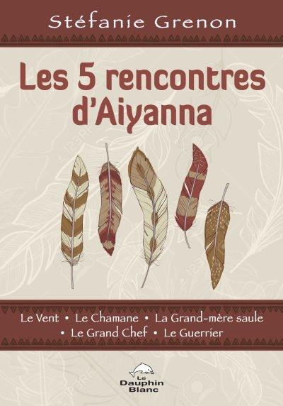 Les 5 rencontres d'Aiyanna : Vent, le Chamane, la Grand-mère saule, le Grand Chef, le Guerrier