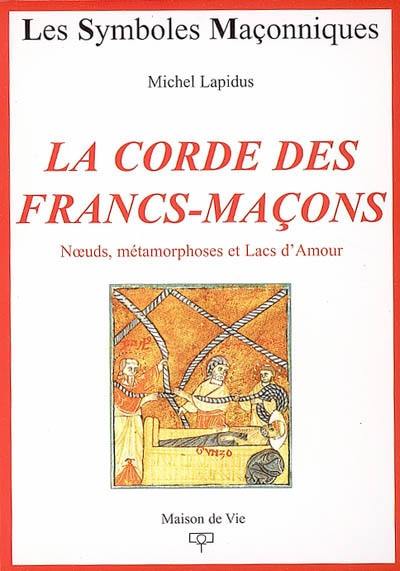 La corde des francs-maçons : noeuds, métamorphoses et lacs d'amour