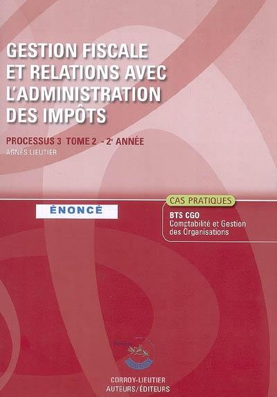 Gestion fiscale et relations avec l'administration des impôts, processus 3 du BTS CGO 2e année : énoncé, cas pratiques