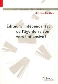 Editeurs indépendants : de l'âge de raison vers l'offensive ? : l'éditeur indépendant de création, un acteur majeur de la bibliodiversité