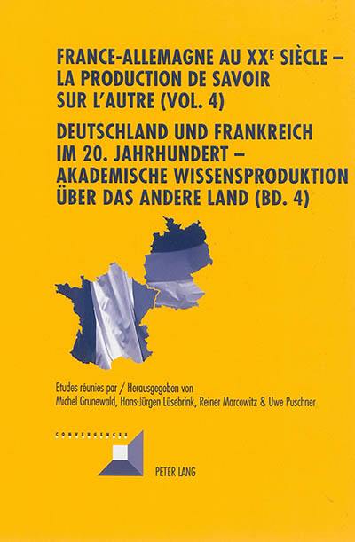 France-Allemagne au XXe siècle : la production de savoir sur l'autre. Vol. 4. Les médias. Die Medien. Deutschland und Frankreich im 20 Jahrhundert : akademische Wissensproduktion über das andere Land. Vol. 4. Les médias. Die Medien