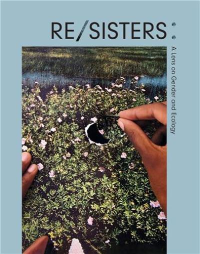 RE/SISTERS A Lens on Gender and Ecology