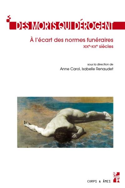 Des morts qui dérogent : à l'écart des normes funéraires : XIXe-XXe siècles