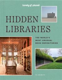 Hidden libraries : the world's most unusual book depositories